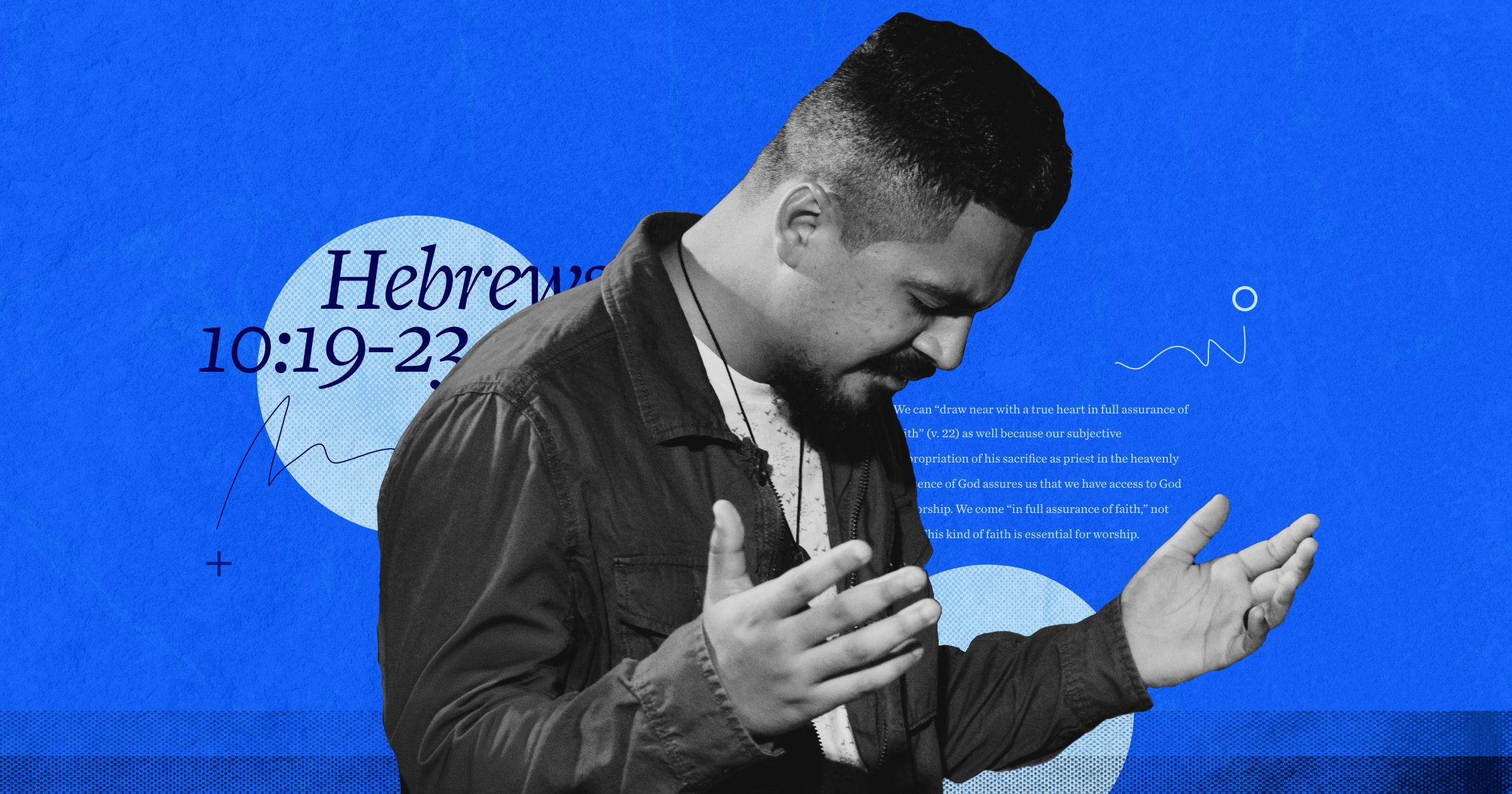 A man with his arms raised in worship and Hebrew 10:19-23 in blue font in the background with a portion of the article text to the side.