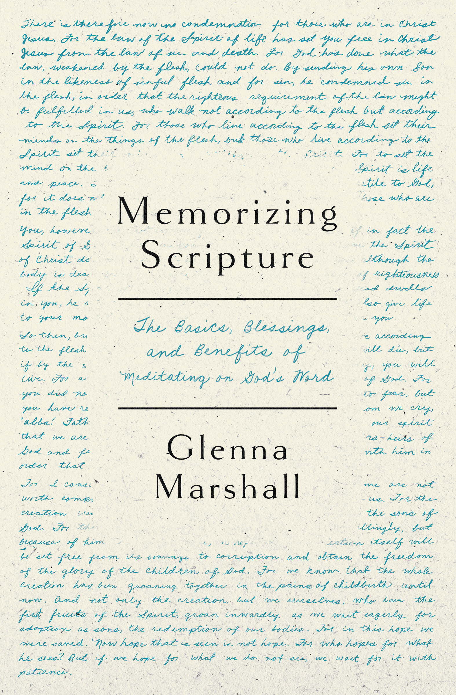 Memorizing Scripture: The Basics, Blessings, and Benefits of Meditating on God's Word by Glenna Marshall