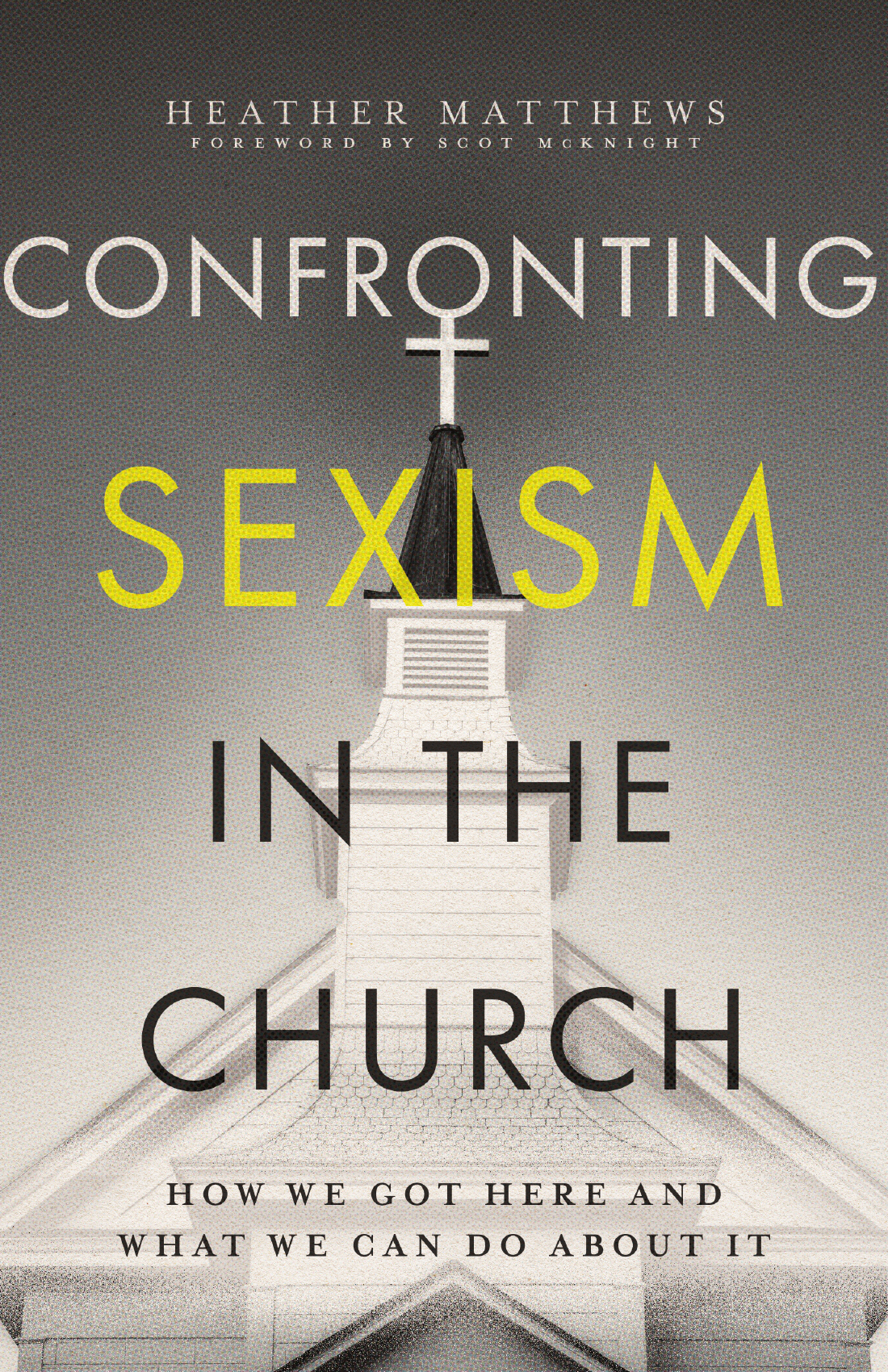 Confronting Sexism in the Church: How We Got Here and What We Can Do About It by Heather Matthews